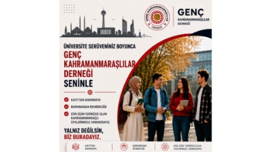 ÜNİVERSİTE SERÜVENİN BOYUNCA GENÇ KAHRAMANMARAŞLILAR DERNEĞİ SENİNLE!